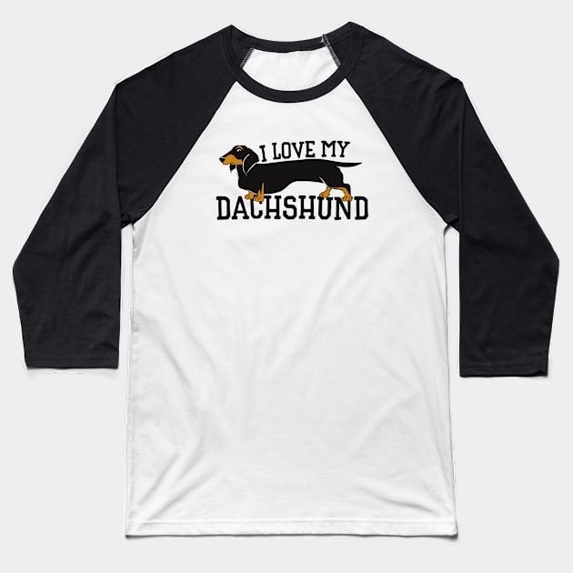 I love my DACHSHUND Baseball T-Shirt by bubbsnugg